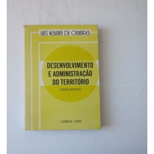 OLIVEIRA (LUÍS VALENTE DE) - DESENVOLVIMENTO E ADMINISTRAÇÃO DO TERRITÓRIO (DISCURSOS)
