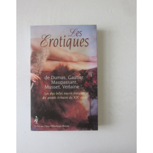 LES EROTIQUES - de DUMAS, GAUTIER, MAUPASSANT, MUSSET, VERLAINE...