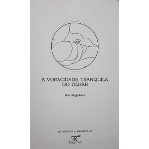 MAGALHÃES (RUI) - A VORACIDADE TRANQUILA DO OLHAR