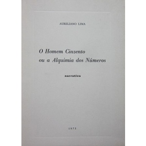 LIMA (AURELIANO) - O HOMEM CINZENTO OU A ALQUIMIA DOS NÚMEROS