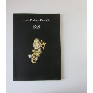 SILVA (NUNO VASSALLO E) & BRANCO (PEDRO BOURBON DE AGUIAR) - JÓIAS DO SÉCULO XVI AO SÉCULO XIX: LUXO, PODER E DEVOÇÃO