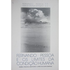MONTEIRO (ISABEL PASCOAL) & SAMPAIO (JAIME SALAZAR) - FERNANDO PESSOA E OS LIMITES DA CONDIÇÃO HUMANA