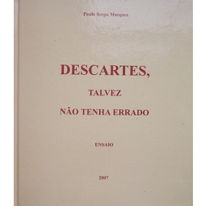 MARQUES (PAULO SERPA) - DESCARTES, TALVEZ NÃO TENHA ERRADO