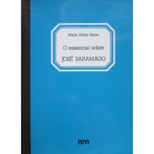 SEIXO (MARIA ALZIRA) - O ESSENCIAL SOBRE JOSÉ SARAMAGO
