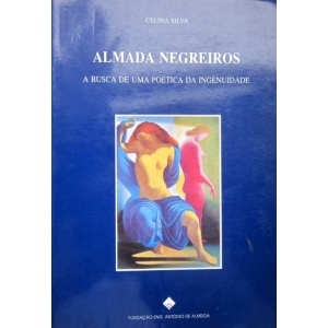 SILVA (CELINA) - ALMADA NEGREIROS: A BUSCA DE UMA POÉTICA DA INGENUIDADE