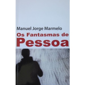 MARMELO (MANUEL JORGE) - OS FANTASMAS DE PESSOA