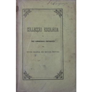 MOURA (NUNO MARIA DE SOUSA) - COLLECÇÃO ESCOLHIDA OU TREZ ROMANCINHOS PORTUGUEZES