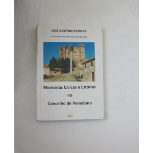 PEREIRA (JOSÉ ANTÓNIO) - MEMÓRIAS CÍVICAS E ESTÓRIAS NO CONCELHO DE PENEDONO