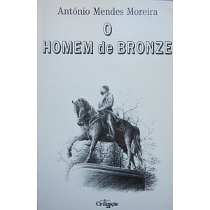 MOREIRA (ANTÓNIO MENDES) - O HOMEM DE BRONZE