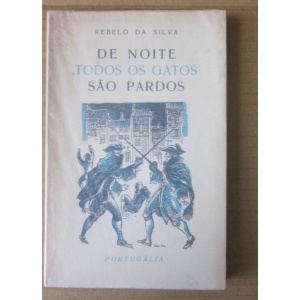 SILVA (LUÍS AUGUSTO REBELO DA) - DE NOITE TODOS OS GATOS SÃO PARDOS