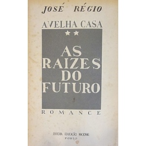 RÉGIO (JOSÉ) - A VELHA CASA. II AS RAÍZES DO FUTURO