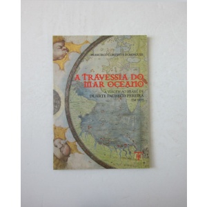 DOMINGUES (FRANCISCO CONTENTE) - A TRAVESSIA DO MAR OCEANO: A Viagem ao Brasil de DUARTE PACHECO PEREIRA em 1498