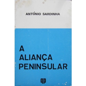 SARDINHA (ANTÓNIO) - A ALIANÇA PENINSULAR
