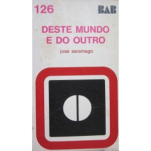 SARAMAGO (JOSÉ) - DESTE MUNDO E DO OUTRO