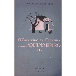 RODRIGUES (GONÇALVES) - O CAVALEIRO DE OLIVEIRA, O SENHOR AQUILINO RIBEIRO E EU