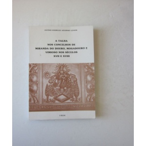 MOURINHO [JÚNIOR] (ANTÓNIO RODRIGUES) - A TALHA NOS CONCELHOS DE MIRANDA DO DOURO, MOGADOURO E VIMIOSO NOS SÉCULOS XVII E XVIII