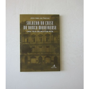 FREITAS (JOÃO ABEL DE FREITAS) - SALAZAR NA CRISE DA BANCA MADEIRENSE