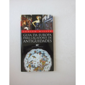 MILLER (JUDITH) - GUIA DA EUROPA PARA CAÇADORES DE ANTIGUIDADES