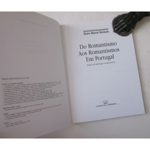 MACHADO (ÁLVARO MANUEL) - DO ROMANTISMO AOS ROMANTISMOS EM PORTUGAL