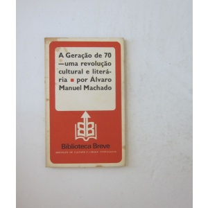 MACHADO (ÁLVARO MANUEL) - A GERAÇÃO DE 70 - UMA REVOLUÇÃO CULTURAL E LITERÁRIA