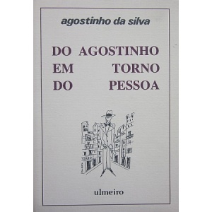 SILVA (AGOSTINHO DA) - DO AGOSTINHO EM TORNO DO PESSOA