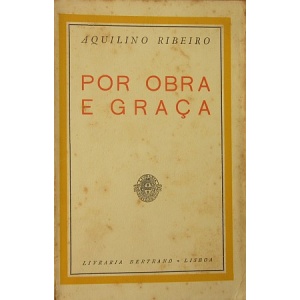 RIBEIRO (AQUILINO) - POR OBRA E GRAÇA