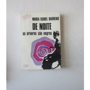 BARRENO (MARIA ISABEL) - DE NOITE AS ÁRVORES SÃO NEGRAS