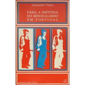 VIEIRA (ALEXANDRE) - PARA A HISTÓRIA DO SINDICALISMO EM PORTUGAL