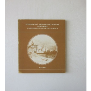 CARITA (RUI) - INTRODUÇÃO À ARQUITECTURA MILITAR NA MADEIRA: A FORTALEZA-PALÁCIO DE SÃO LOURENÇO