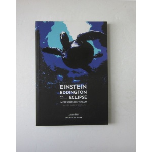 SIMÕES (ANA) & SOUSA (ANA MATILDE) - EINSTEIN, EDDINGTON E O ECLIPSE: IMPRESSÕES DE VIAGEM