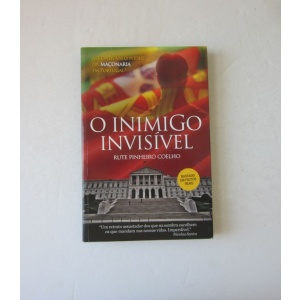 COELHO (RUTE PINHEIRO) - O INIMIGO INVISÍVEL: Até onde vai o poder da Maçonaria em Portugal?