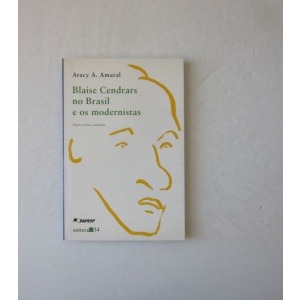 AMARAL (ARACY A.) - BLAISE CENDRARS NO BRASIL E OS MODERNISTAS