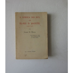 WELCH (SIDNEY R.) - A ÁFRICA DO SUL SOB EL-REI D. MANUEL
