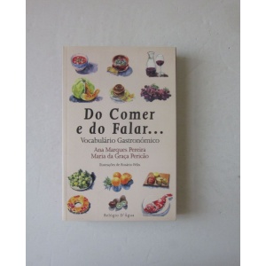PEREIRA (ANA MARQUES) & PERICÃO (MARIA DA GRAÇA) - DO COMER E DO FALAR... TUDO VAI DO COMEÇAR: VOCABULÁRIO GASTRONÓMICO