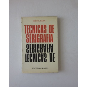 CAZA (MICHEL) - TECNICAS DE SERIGRAFIA