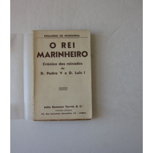 NORONHA (EDUARDO DE) - O REI MARINHEIRO: CRÓNICA DOS REINADOS DE D. PEDRO V E D. LUIZ I