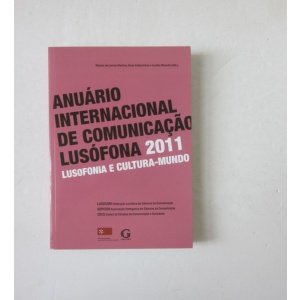 MARTINS (MOISÉS DE LEMOS), CABECINHAS (ROSA) & MACEDO (LURDES) (eds.) - ANUÁRIO INTERNACIONAL DE COMUNICAÇÃO LUSÓFONA 2011