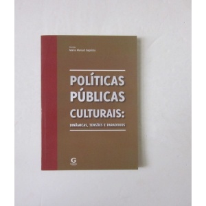 BAPTISTA (MARIA MANUEL) [dir.] - POLÍTICAS PÚBLICAS CULTURAIS: DINÂMICAS, TENSÕES E PARADOXOS