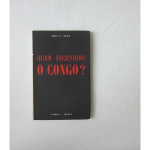 LUPI (LUÍS C.) - QUEM INCENDIOU O CONGO?