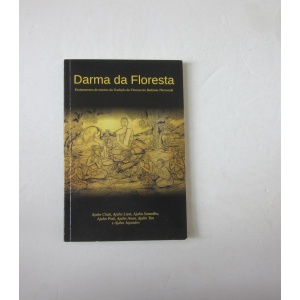 DARMA DA FLORESTA - Ensinamentos de Mestres da Tradição da Floresta do Budismo Theravada