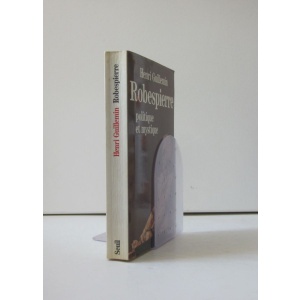 GUILLEMIN (HENRI) - ROBESPIERRE: POLITIQUE ET MYSTIQUE