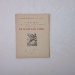 EXPOSIÇÃO COMEMORATIVA DO PRIMEIRO CENTENÁRIO DO NASCIMENTO DE JOSÉ VALENTIM FIALHO D'ALMEIDA