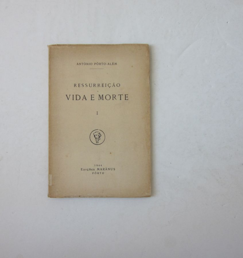 20959 PORTO-ALÉM (ANTÓNIO) - RESSURREIÇÃO VIDA E MORTE I