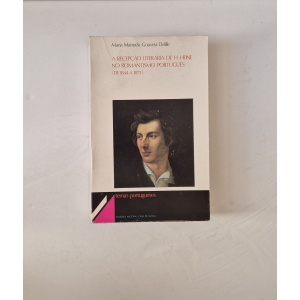 DELILLE (MARIA MANUELA GOUVEIA) - A RECEPÇÃO LITERÁRIA DE H. HEINE NO ROMANTISMO PORTUGUÊS (De 1944 a 1871)