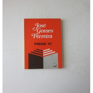 FERREIRA (JOSÉ GOMES) - POESIA VI
