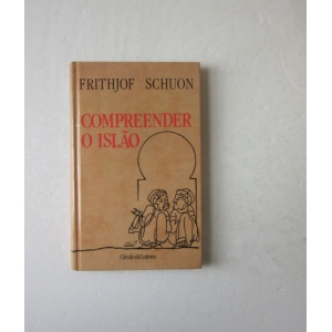SCHUON (FRITHJOF) - COMPREENDER O ISLÃO