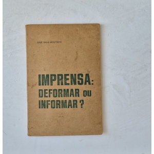MOUTINHO (JOSÉ VIALE) - IMPRENSA: DEFORMAR OU INFORMAR?
