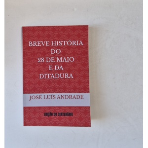 ANDRADE (JOSÉ LUÍS) - BREVE HISTÓRIA DO 28 DE MAIO E DA DITADURA