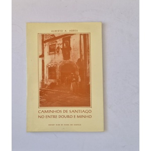 ABREU (ALBERTO A.) - CAMINHOS DE SANTIAGO NO ENTRE DOURO E MINHO