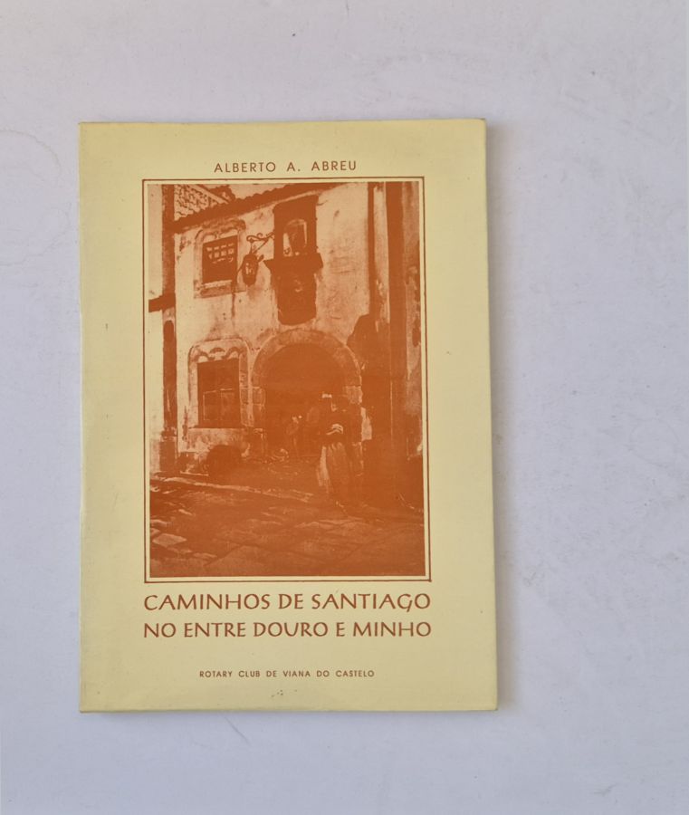 21523 ABREU (ALBERTO A.) - CAMINHOS DE SANTIAGO NO ENTRE DOURO E MINHO